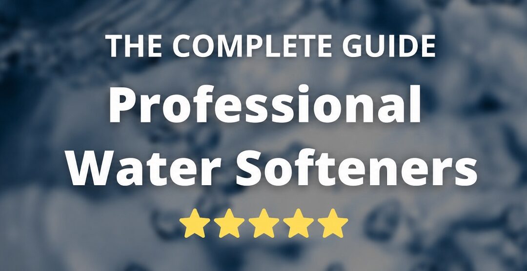 Professional Water Softeners: Complete Guide (Price, Capacity…)
